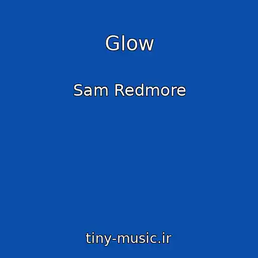 کاور آهنگ Glow از Sam Redmore