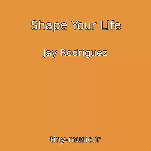 کاور آهنگ Shape Your Life از Jay Rodriguez