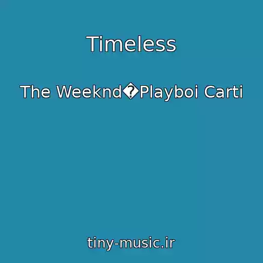 کاور آهنگ Timeless از The Weeknd�Playboi Carti