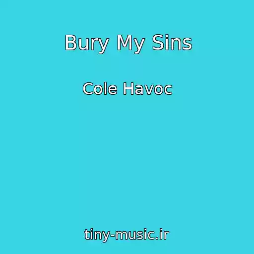 کاور آهنگ Bury My Sins از Cole Havoc