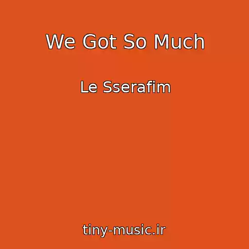 کاور آهنگ We Got So Much از Le Sserafim