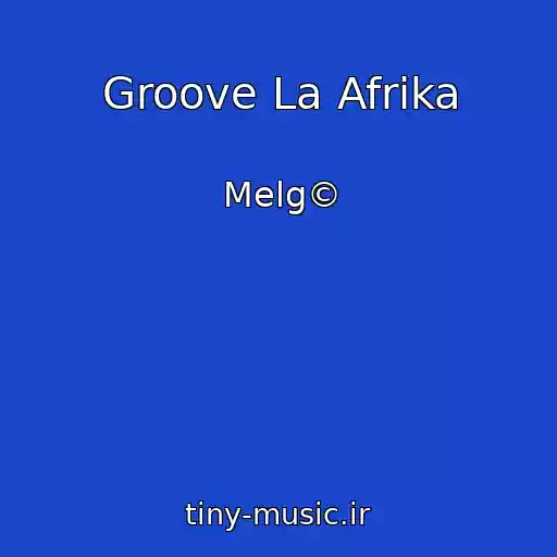 کاور آهنگ Groove La Afrika از Melg©