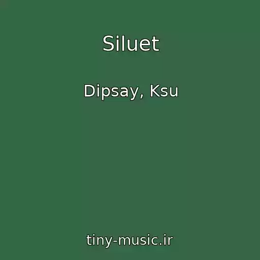 کاور آهنگ Siluet از Dipsay, Ksu