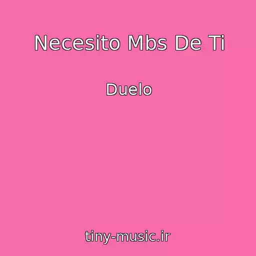 کاور آهنگ Necesito Mbs De Ti از Duelo