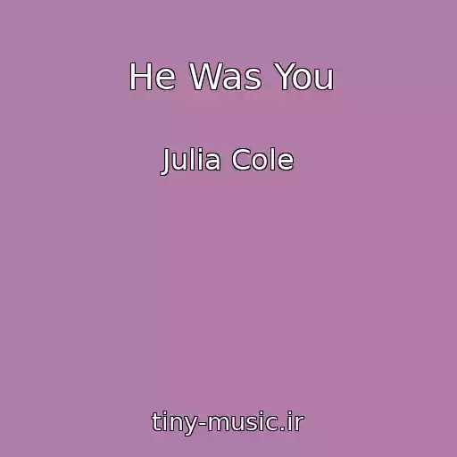 کاور آهنگ He Was You از Julia Cole