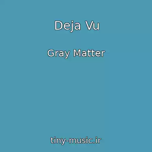 کاور آهنگ Deja Vu از Gray Matter