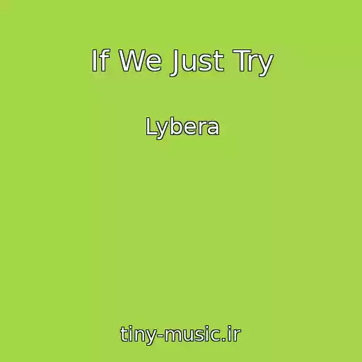 کاور آهنگ If We Just Try از Lybera