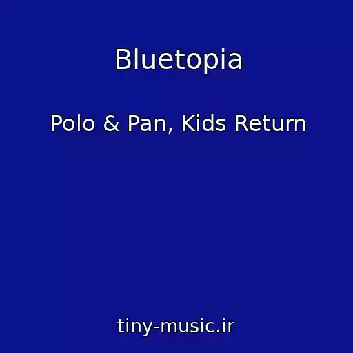 کاور آهنگ Bluetopia از Polo & Pan, Kids Return