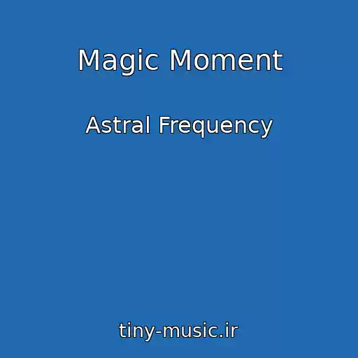 کاور آهنگ Magic Moment از Astral Frequency