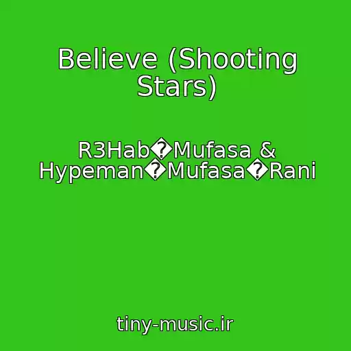 کاور آهنگ Believe (Shooting Stars) از R3Hab�Mufasa & Hypeman�Mufasa�Rani