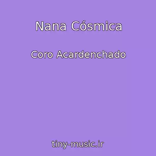 کاور آهنگ Nana Cósmica از Coro Acardenchado