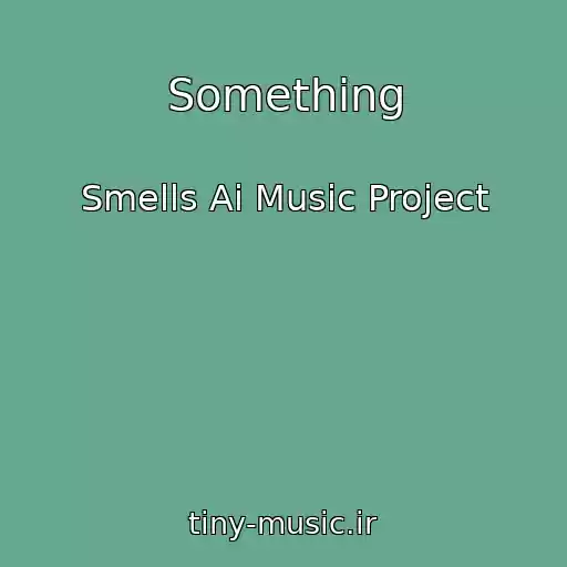 کاور آهنگ Something از Smells Ai Music Project