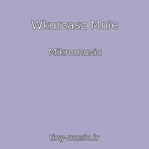 کاور آهنگ Wkurzasz Mnie از Mikromusic