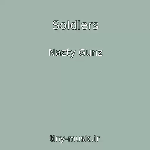 کاور آهنگ Soldiers از Nazty Gunz