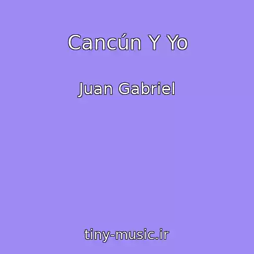 کاور آهنگ Cancún Y Yo از Juan Gabriel