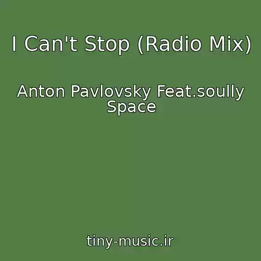 کاور آهنگ I Can't Stop (Radio Mix) از Anton Pavlovsky Feat.soully Space