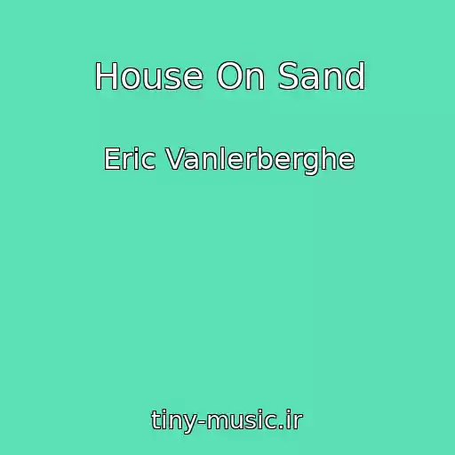 کاور آهنگ House On Sand از Eric Vanlerberghe