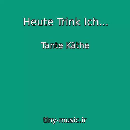 کاور آهنگ Heute Trink Ich... از Tante Käthe