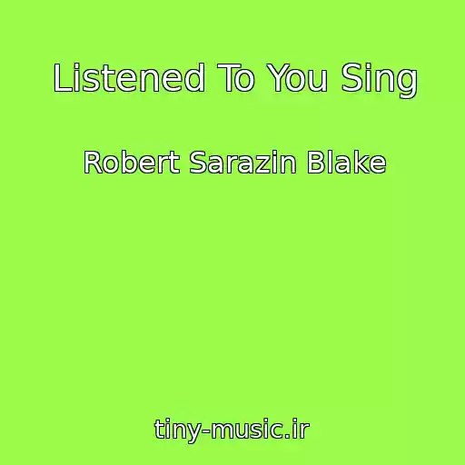 کاور آهنگ Listened To You Sing از Robert Sarazin Blake