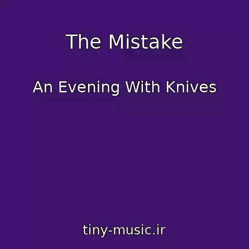 کاور آهنگ The Mistake از An Evening With Knives
