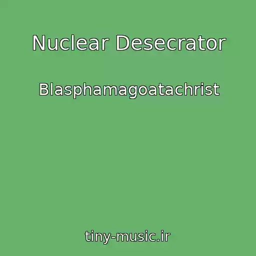 کاور آهنگ Nuclear Desecrator از Blasphamagoatachrist