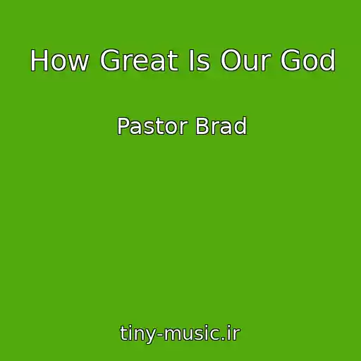 کاور آهنگ How Great Is Our God از Pastor Brad