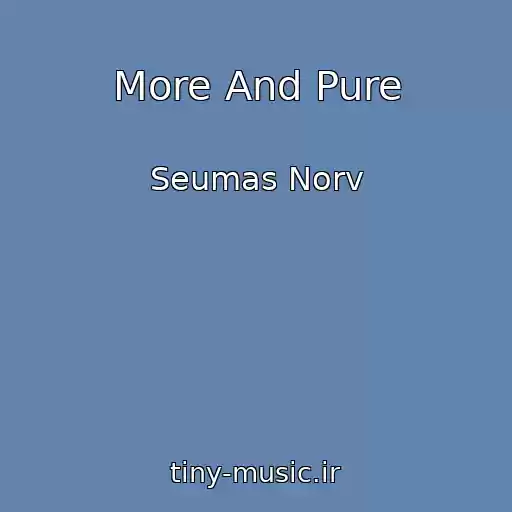 کاور آهنگ More And Pure از Seumas Norv