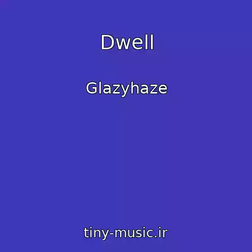 کاور آهنگ Dwell از Glazyhaze