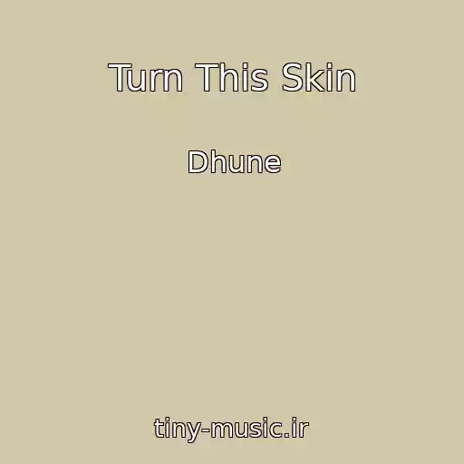 کاور آهنگ Turn This Skin از Dhune