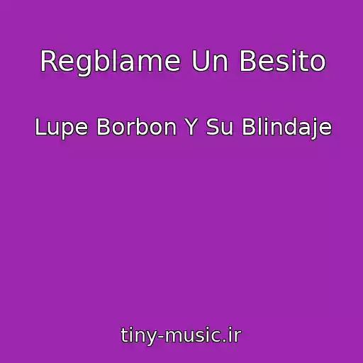 کاور آهنگ Regblame Un Besito از Lupe Borbon Y Su Blindaje