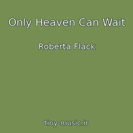 کاور آهنگ Only Heaven Can Wait از Roberta Flack