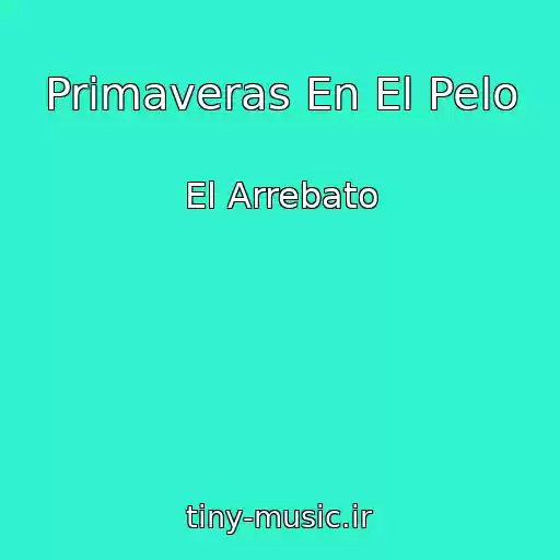 کاور آهنگ Primaveras En El Pelo از El Arrebato