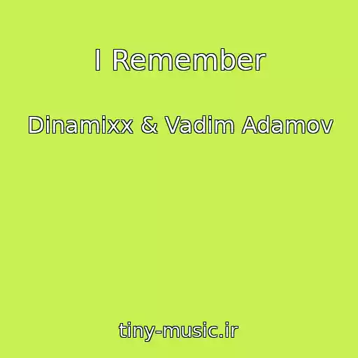 کاور آهنگ I Remember از Dinamixx & Vadim Adamov