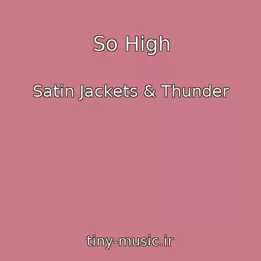کاور آهنگ So High از Satin Jackets & Thunder