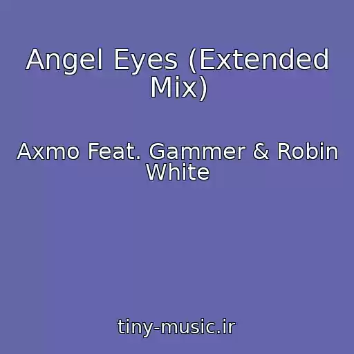 کاور آهنگ Angel Eyes (Extended Mix) از Axmo Feat. Gammer & Robin White