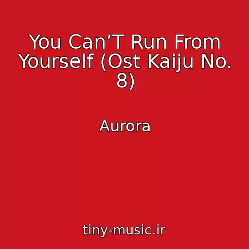 کاور آهنگ You Can’T Run From Yourself (Ost Kaiju No. 8) از Aurora