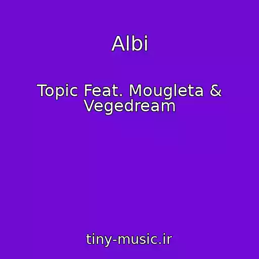 کاور آهنگ Albi از Topic Feat. Mougleta & Vegedream