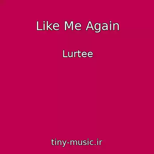 کاور آهنگ Like Me Again از Lurtee