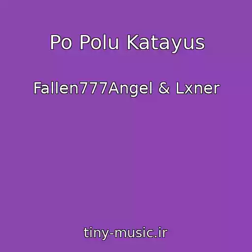 کاور آهنگ Po Polu Katayus از Fallen777Angel & Lxner