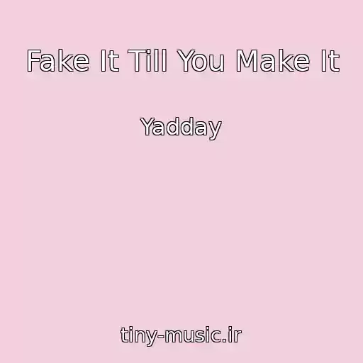 کاور آهنگ Fake It Till You Make It از Yadday