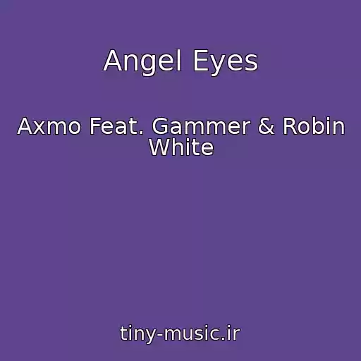 کاور آهنگ Angel Eyes از Axmo Feat. Gammer & Robin White