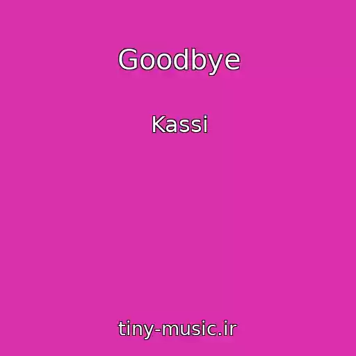 کاور آهنگ Goodbye از Kassi