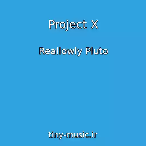 کاور آهنگ Project X از Reallowly Pluto