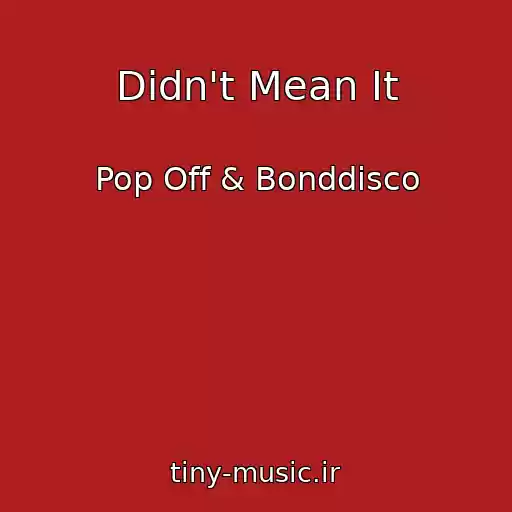 کاور آهنگ Didn't Mean It از Pop Off & Bonddisco