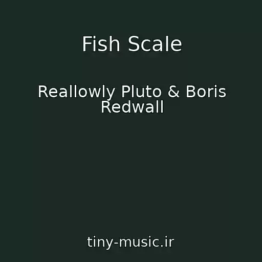 کاور آهنگ Fish Scale از Reallowly Pluto & Boris Redwall