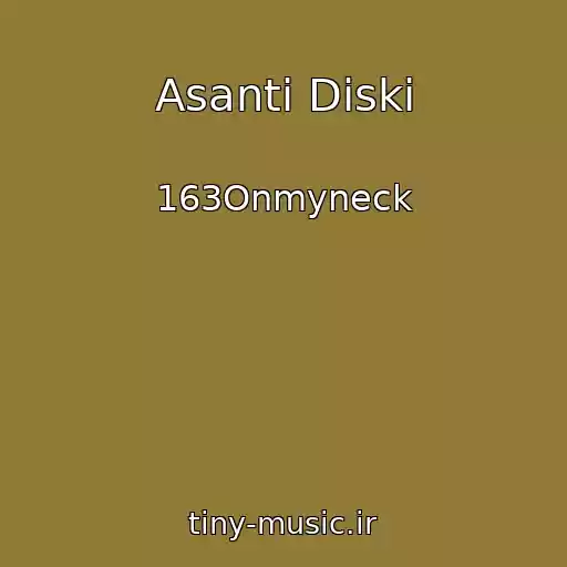 کاور آهنگ Asanti Diski از 163Onmyneck