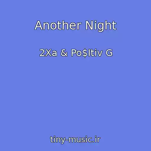 کاور آهنگ Another Night از 2Xa & Po$Itiv G