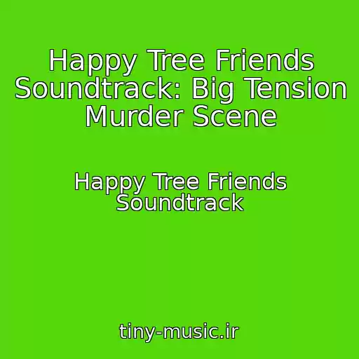 کاور آهنگ Happy Tree Friends Soundtrack: Big Tension Murder Scene از Happy Tree Friends Soundtrack