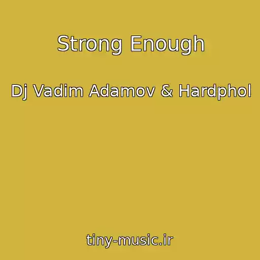 کاور آهنگ Strong Enough از Dj Vadim Adamov & Hardphol