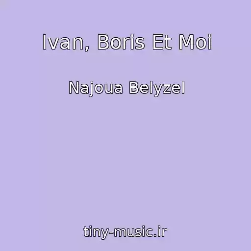 کاور آهنگ Ivan, Boris Et Moi از Najoua Belyzel